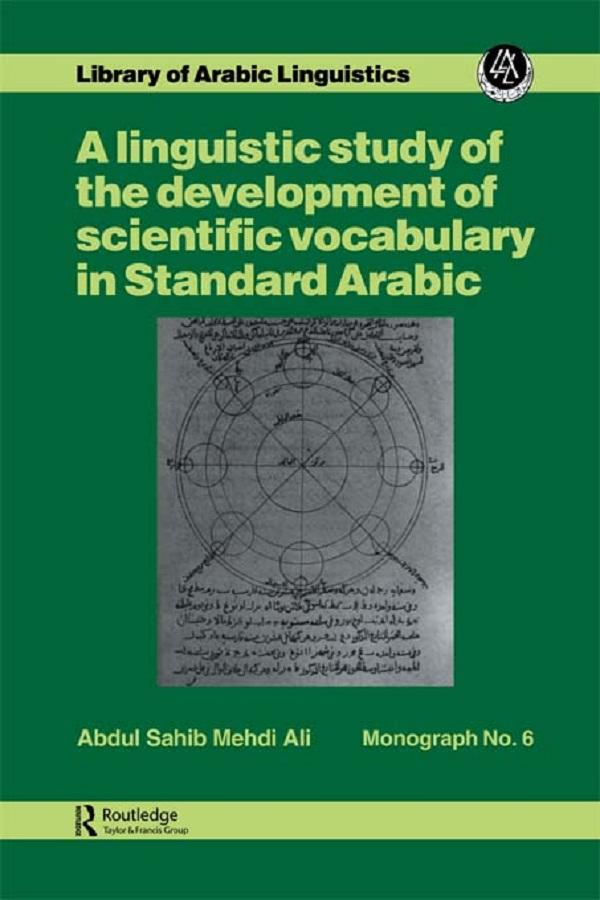 A linguistic study of the development of scientific vocabulary in Standard Arabic by Abdul Sahib Mehdi Ali