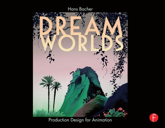 Dream Worlds: Production Design for Animation by Hans Bacher