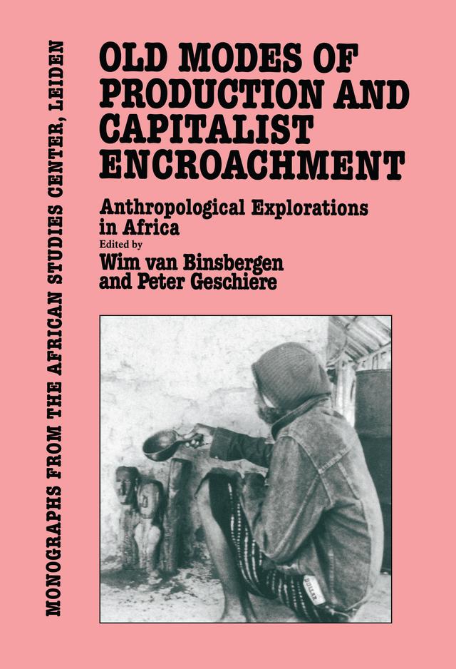 Old Modes Of Production and Capitalist Encroachment by Peter Geschiere, Wim Van Binsbergen