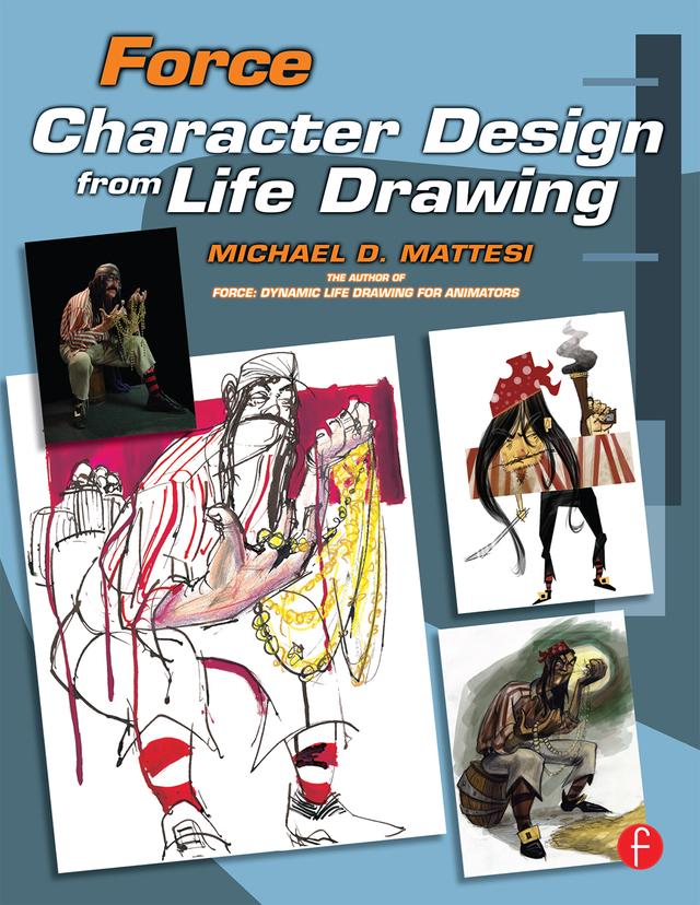 Force: Character Design from Life Drawing by Mike Mattesi