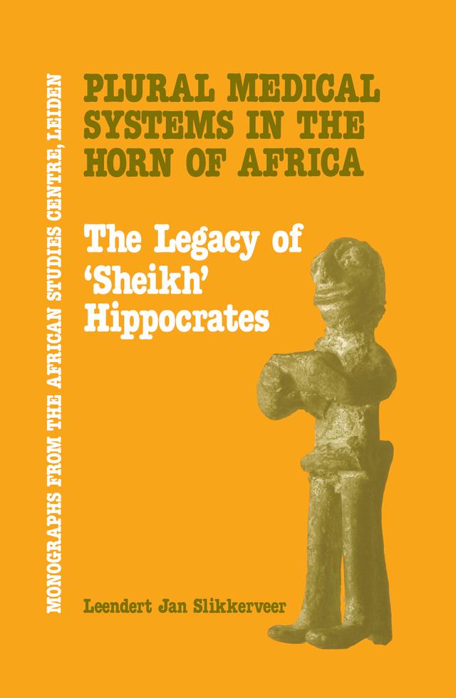 Plural Medical Systems In The Horn Of Africa: The Legacy Of Sheikh Hippocrates by Leendert Jan Slikkerveer