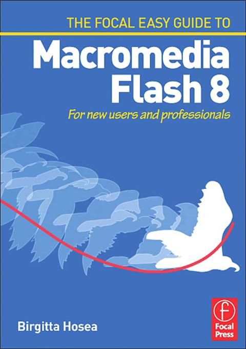 Focal Easy Guide to Macromedia Flash 8 by Birgitta Hosea