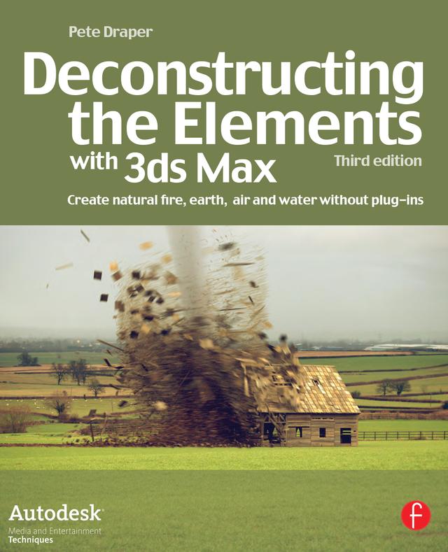 Deconstructing the Elements with 3ds Max by Pete Draper