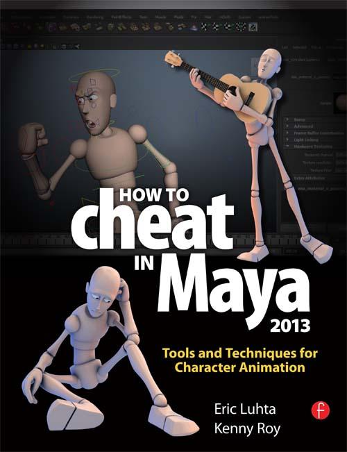 How to Cheat in Maya 2013 by Eric Luhta, Kenny Roy