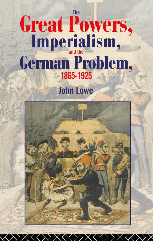 The Great Powers, Imperialism and the German Problem 1865-1925 by John Lowe
