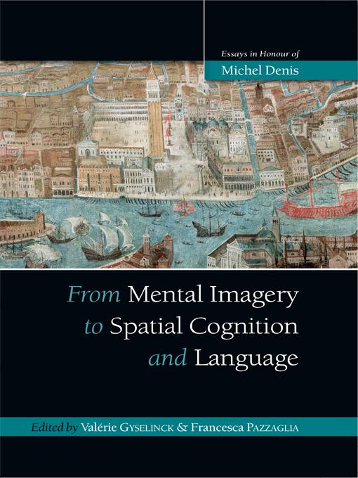 From Mental Imagery to Spatial Cognition and Language by Francesca Pazzaglia, Valérie Gyselinck