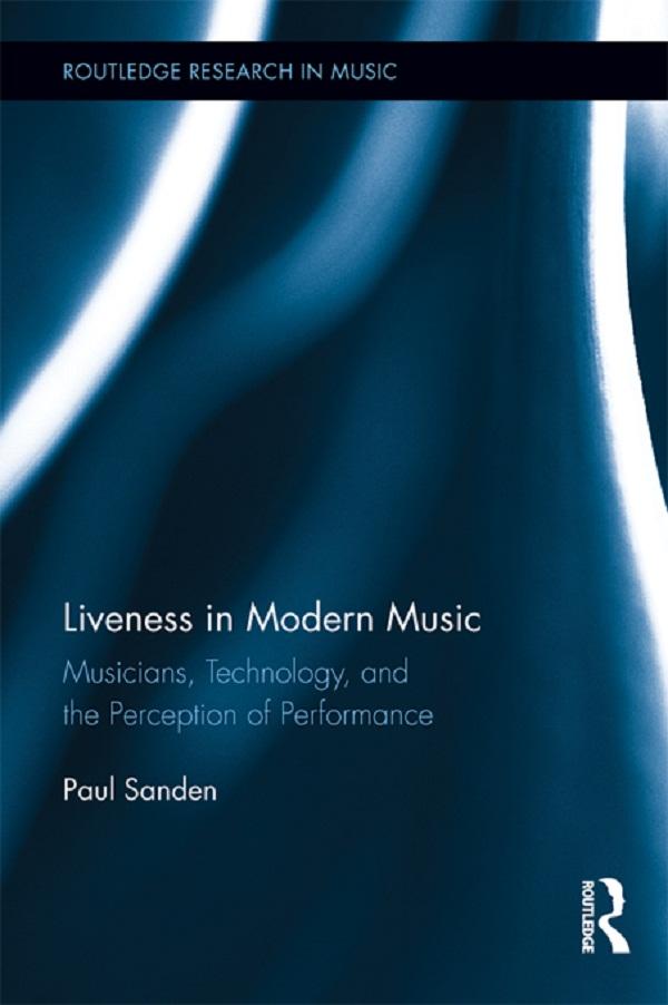 Liveness in Modern Music by Paul Sanden
