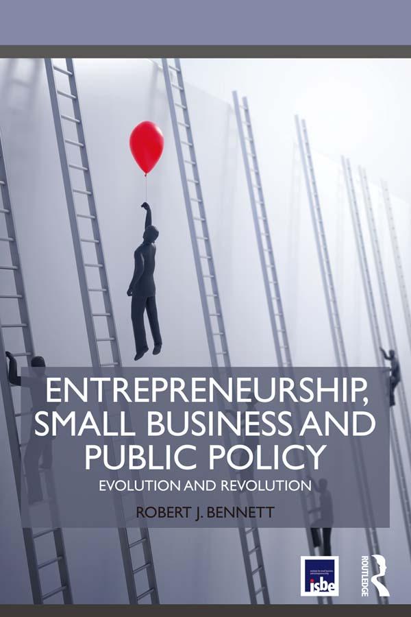 Entrepreneurship, Small Business and Public Policy by Robert J. Bennett