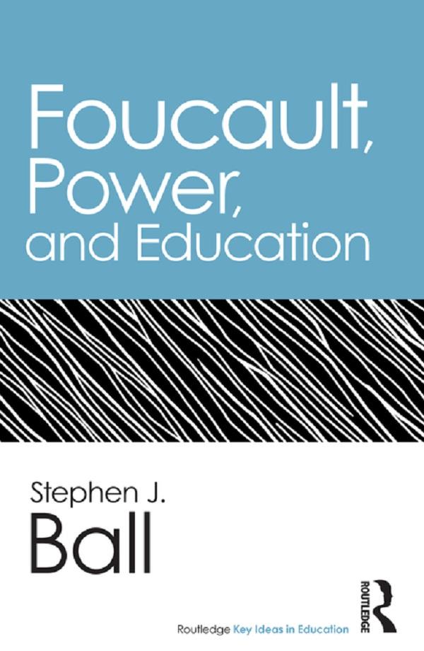 Foucault, Power, and Education by Stephen J. Ball