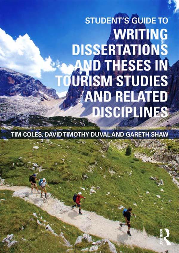 Student's Guide to Writing Dissertations and Theses in Tourism Studies and Related Disciplines by David Timothy Duval, Gareth Shaw, Tim Coles