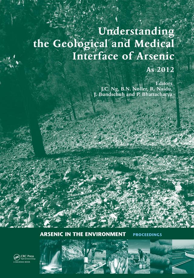 Understanding the Geological and Medical Interface of Arsenic - As 2012 by Barry N. Noller, Jack C. Ng, Jochen Bundschuh, Prosun Bhattacharya, Ravi Naidu