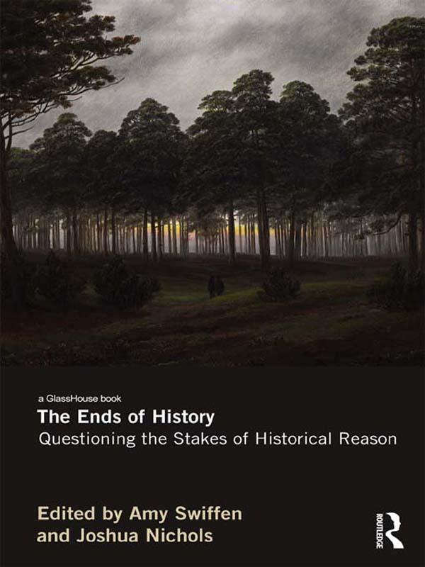 The Ends of History by Amy Swiffen, Joshua Nichols