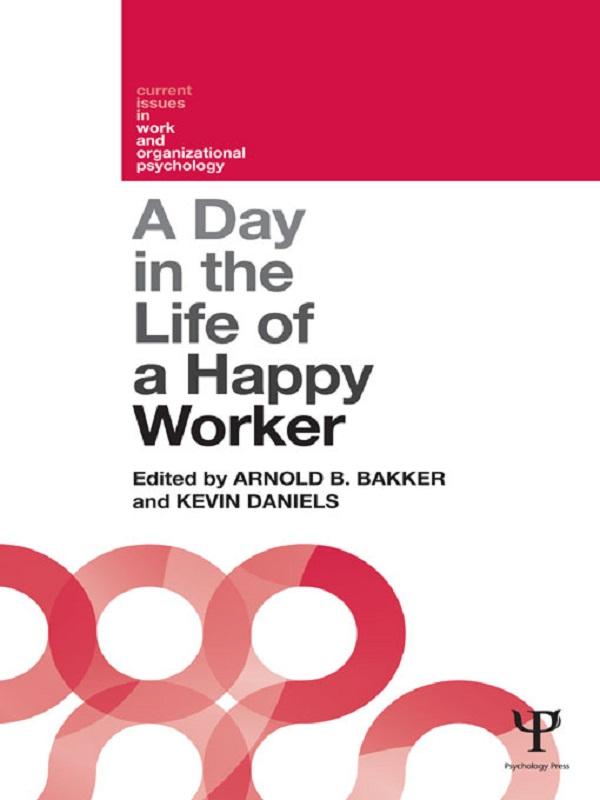 A Day in the Life of a Happy Worker by Arnold Bakker, Kevin Daniels