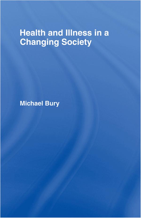 Health and Illness in a Changing Society by Michael Bury