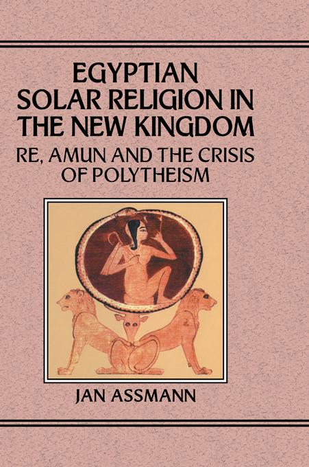 Egyptian Solar Religion in the New Kingdom by Jan Assmann