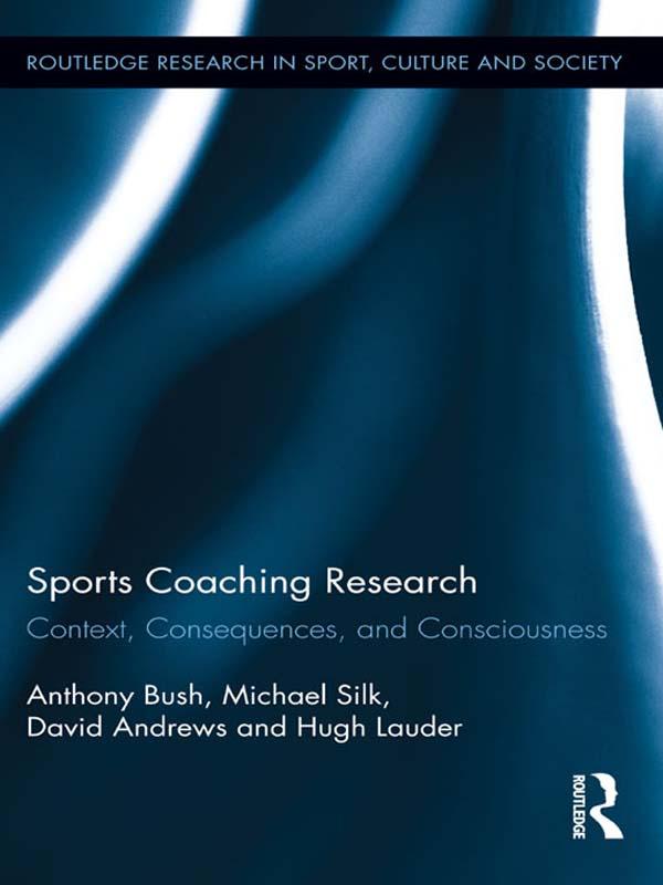Sports Coaching Research by Anthony Bush, David Andrews, Hugh Lauder, Michael Silk