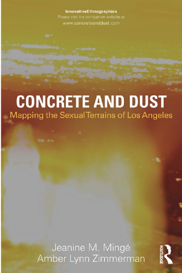 Concrete and Dust: Mapping the Sexual Terrains of Los Angeles by Amber Lynn Zimmerman, Jeanine Marie Minge