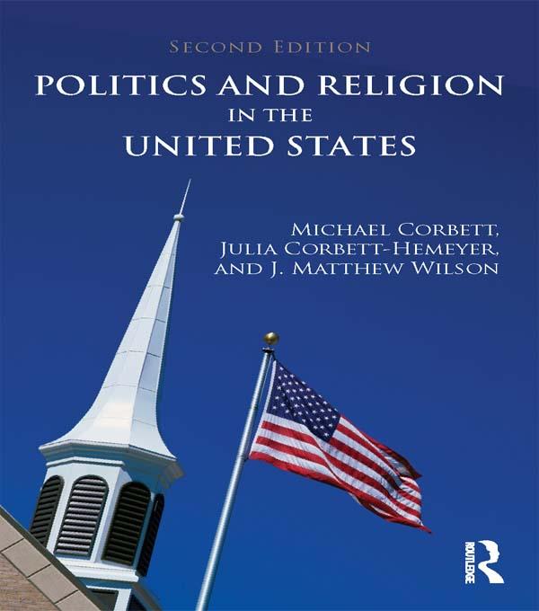 Politics and Religion in the United States by J. Matthew Wilson, Julia Corbett-Hemeyer, Michael Corbett