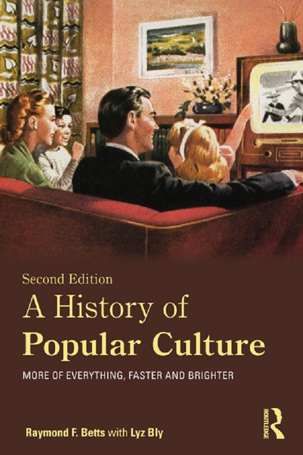 A History of Popular Culture by Lyz Bly, Raymond F. Betts