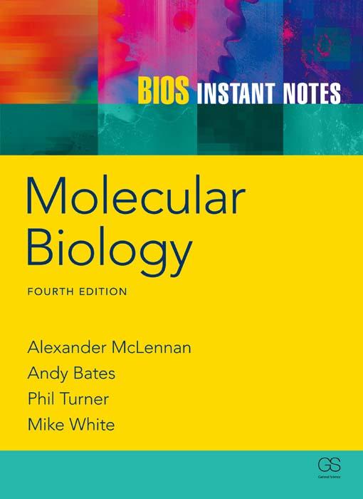 BIOS Instant Notes in Molecular Biology by Alexander McLennan, Andy Bates, Michael White, Phil Turner