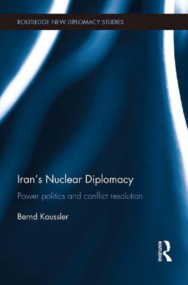 Iran's Nuclear Diplomacy by Bernd Kaussler