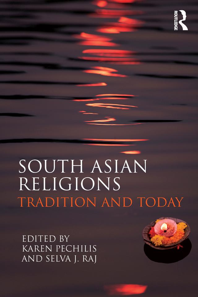 South Asian Religions by Karen Pechilis, Selva J. Raj