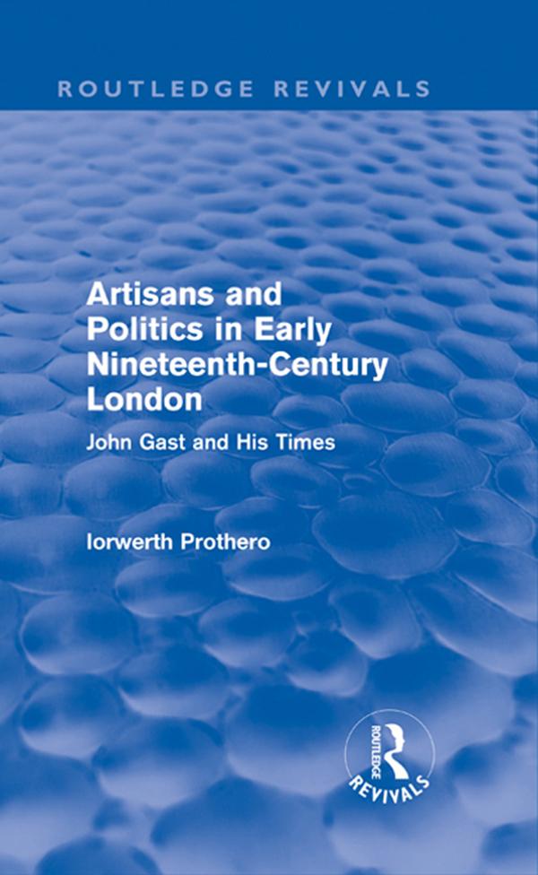 Artisans and Politics in Early Nineteenth-Century London (Routledge Revivals) by Iorwerth Prothero