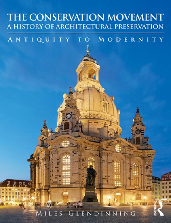 The Conservation Movement: A History of Architectural Preservation by Miles Glendinning
