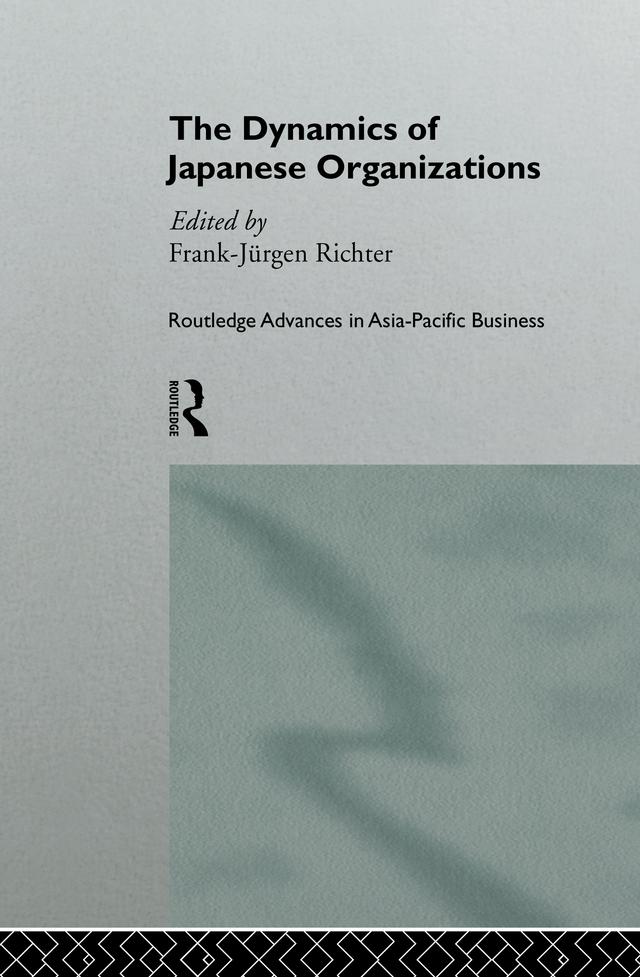 The Dynamics of Japanese Organizations by Franz-Jurgen Richter