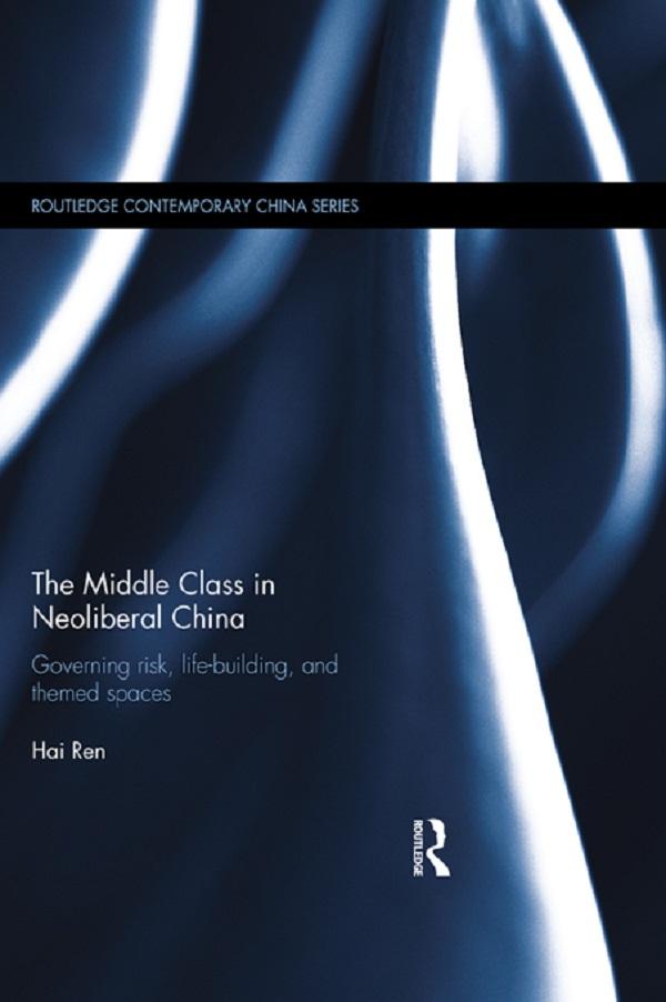 The Middle Class in Neoliberal China by Hai Ren