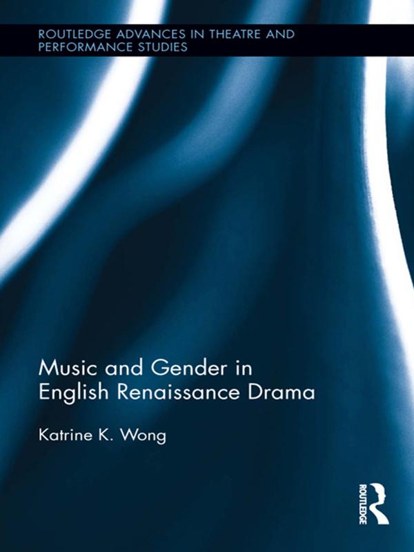 Music and Gender in English Renaissance Drama by Katrine Wong