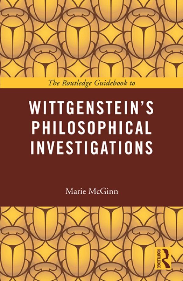 The Routledge Guidebook to Wittgenstein's Philosophical Investigations by Marie McGinn