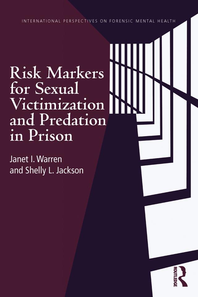Risk Markers for Sexual Victimization and Predation in Prison by Janet I. Warren, Shelly L. Jackson