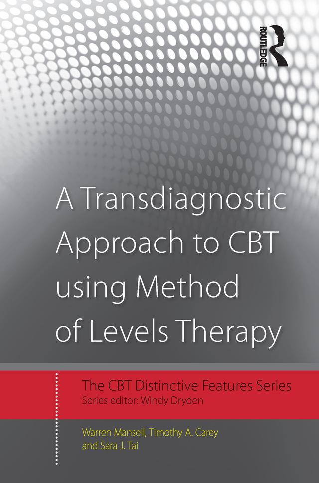 A Transdiagnostic Approach to CBT using Method of Levels Therapy by Sara J. Tai, Timothy A. Carey, Warren Mansell