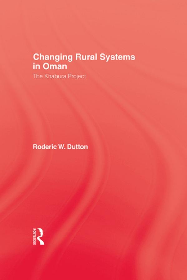 Changing Rural Systems In Oman by Roderic W Dutton