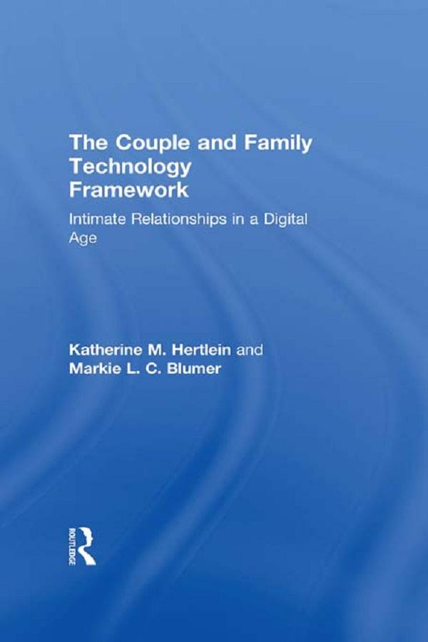 The Couple and Family Technology Framework by Katherine M. Hertlein, Markie L. C. Blumer