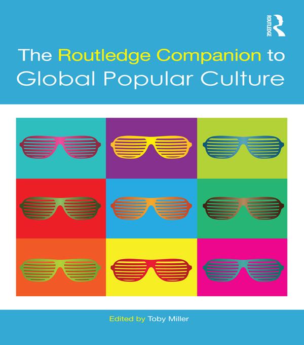 The Routledge Companion to Global Popular Culture by Toby Miller