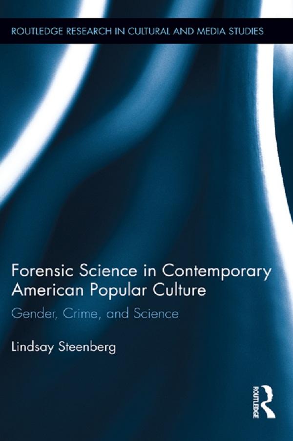 Forensic Science in Contemporary American Popular Culture by Lindsay Steenberg