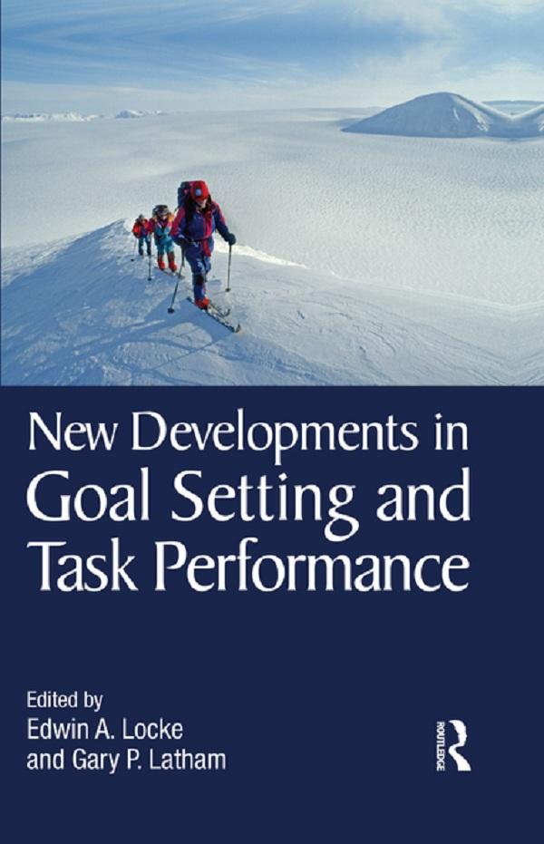 New Developments in Goal Setting and Task Performance by Edwin A. Locke, Gary P. Latham