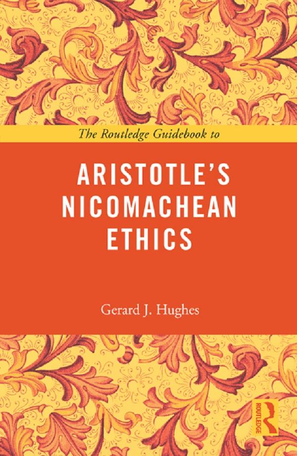 The Routledge Guidebook to Aristotle's Nicomachean Ethics by Gerard J Hughes