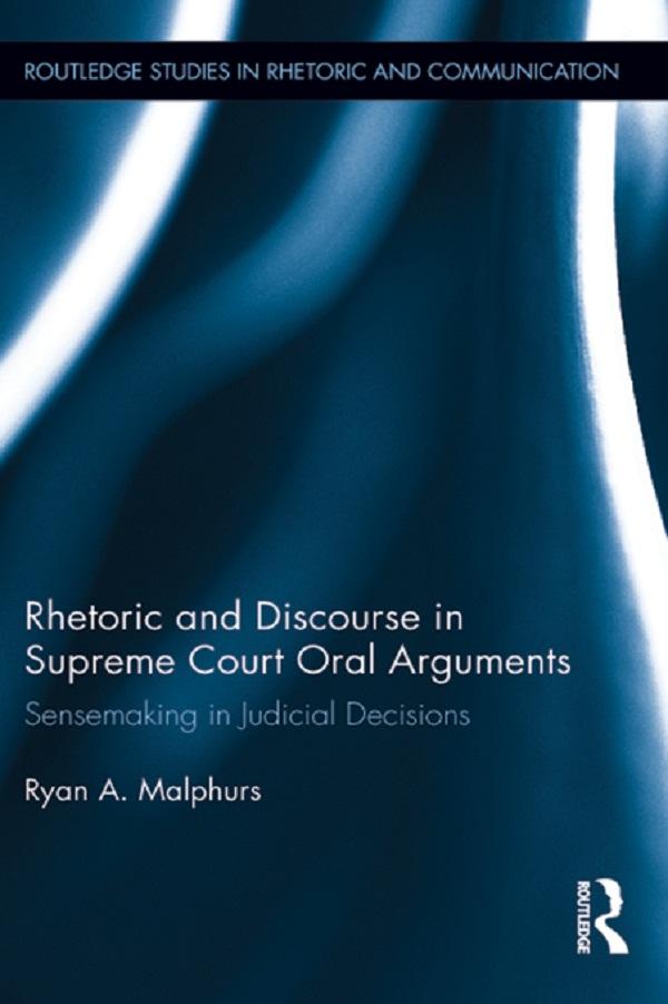Rhetoric and Discourse in Supreme Court Oral Arguments by Ryan Malphurs
