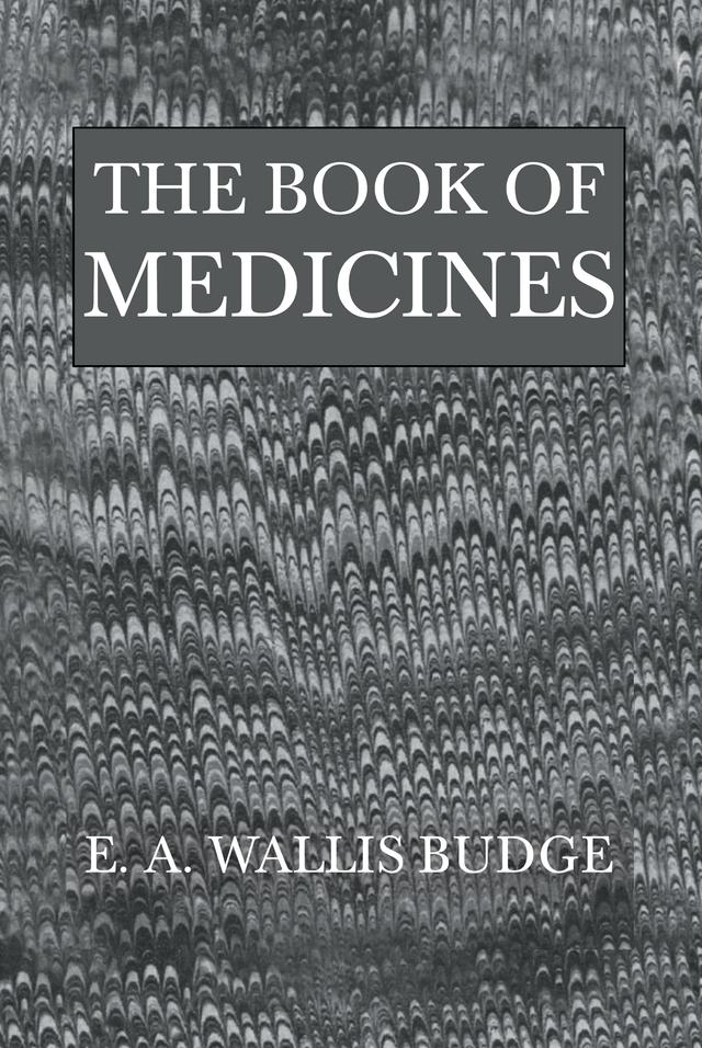 The Book Of Medicines by E.A. Wallis Budge