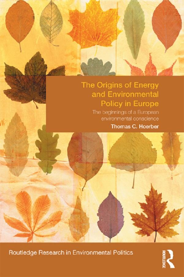 The Origins of Energy and Environmental Policy in Europe by Thomas Hoerber