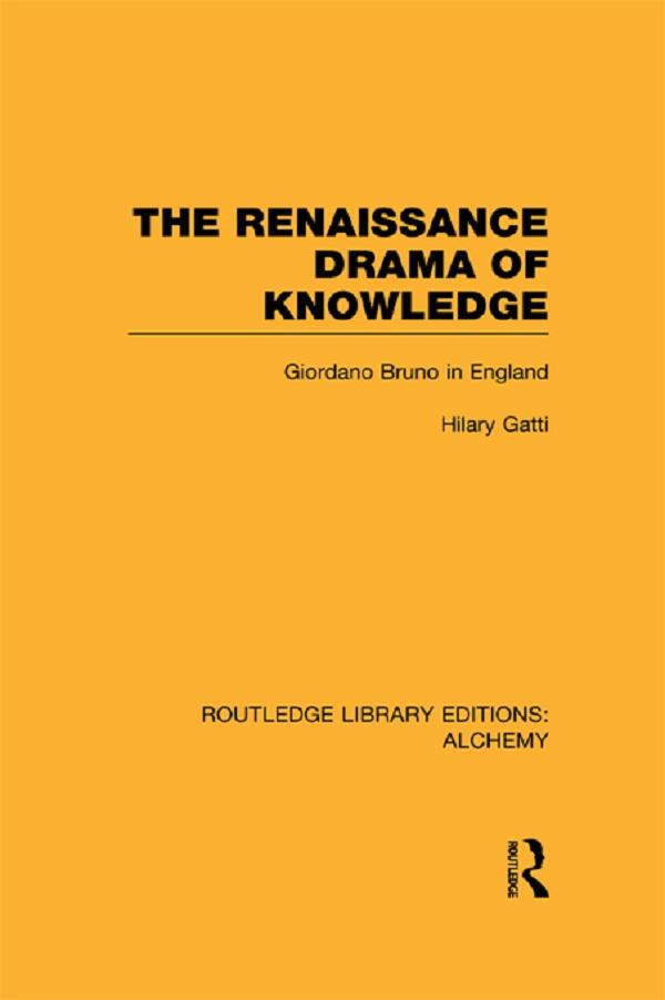The Renaissance Drama of Knowledge by Hilary Gatti