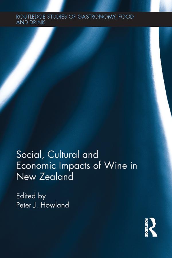 Social, Cultural and Economic Impacts of Wine in New Zealand. by Peter J. Howland