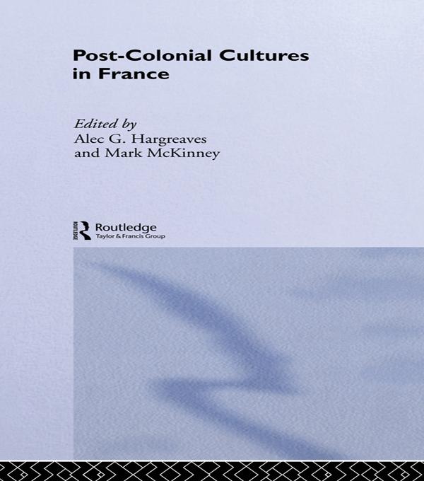 Post-Colonial Cultures in France by Alec Hargreaves, Mark McKinney
