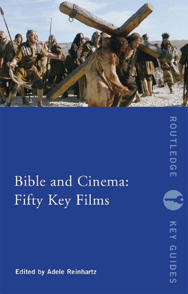 Bible and Cinema: Fifty Key Films by Adele Reinhartz