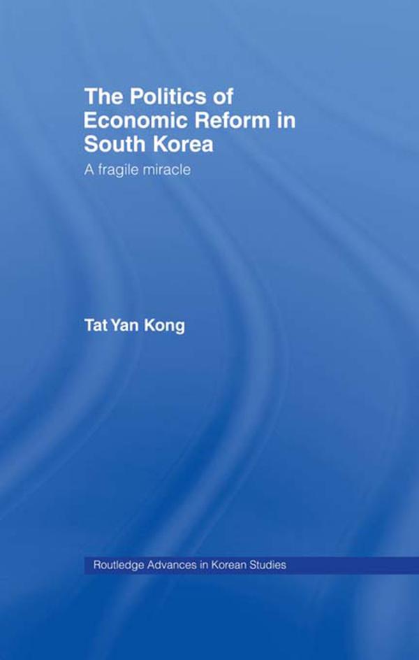 The Politics of Economic Reform in South Korea by Tat Yan Kong