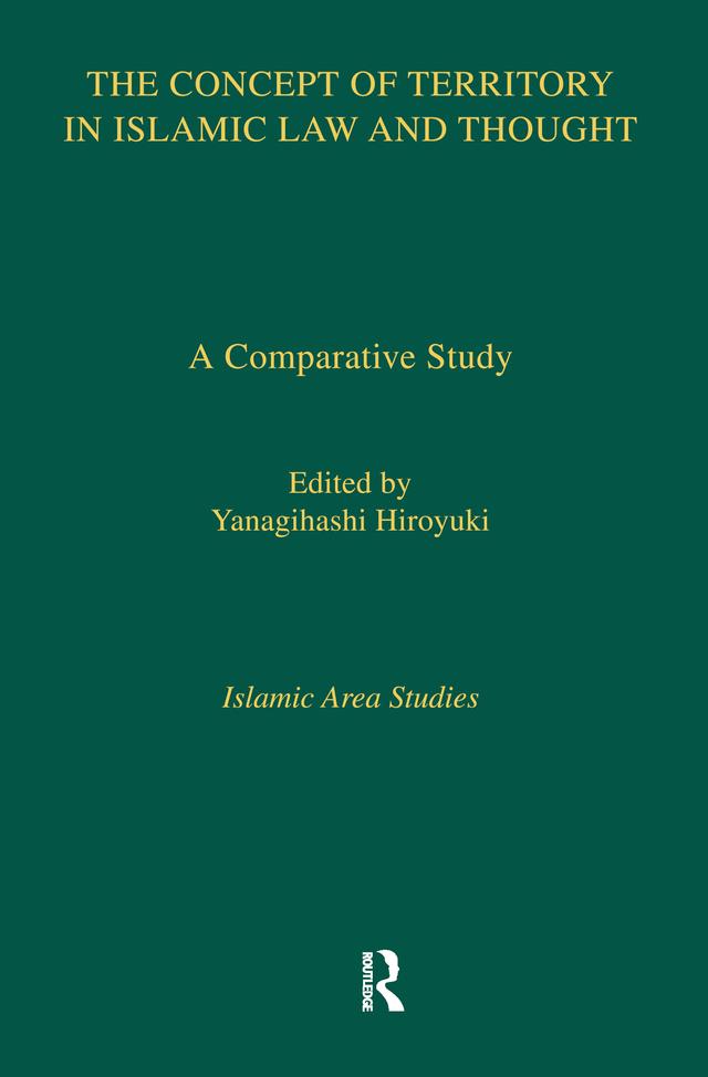 The Concept of Territory in Islamic Law and Thought by Yanagihashi Hiroyuki