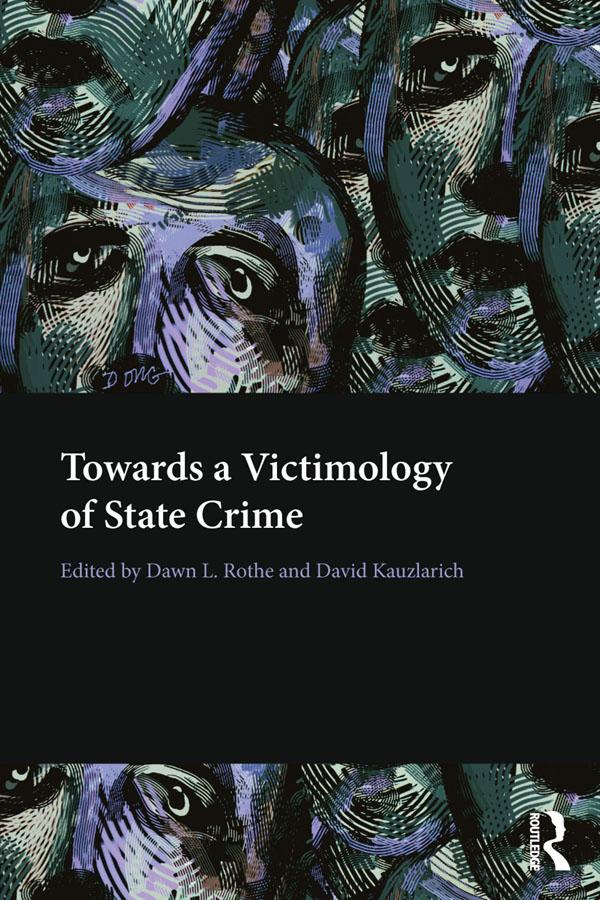 Towards a Victimology of State Crime by David Kauzlarich, Dawn Rothe
